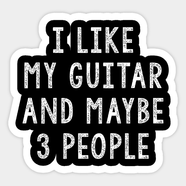 I Like My Guitar And Maybe 3 People, Funny Guitar Gift Sticker by JD_Apparel